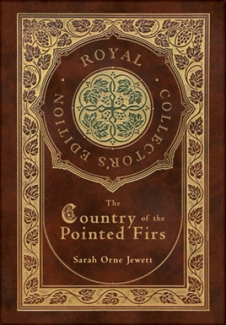 Kniha The Country of the Pointed Firs (Royal Collector's Edition) (Case Laminate Hardcover with Jacket) Sarah Orne Jewett