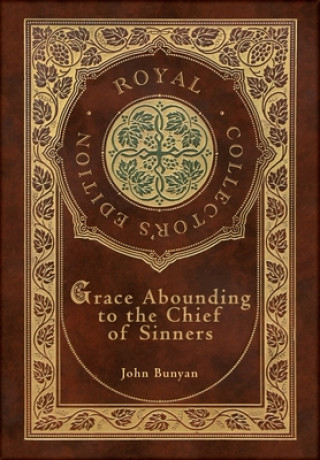 Książka Grace Abounding to the Chief of Sinners (Royal Collector's Edition) (Case Laminate Hardcover with Jacket) John Bunyan