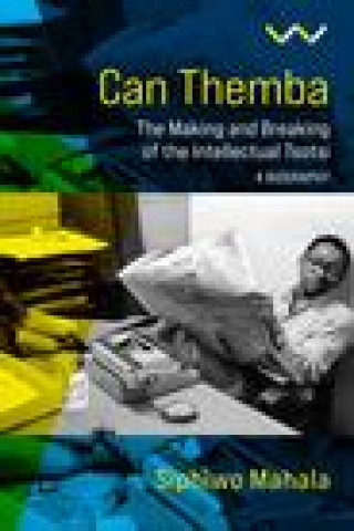 Kniha Can Themba: The Making and Breaking of the Intellectual Tsotsi, a Biography Siphiwo Mahala