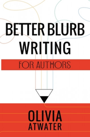 Kniha Better Blurb Writing for Authors Olivia Atwater
