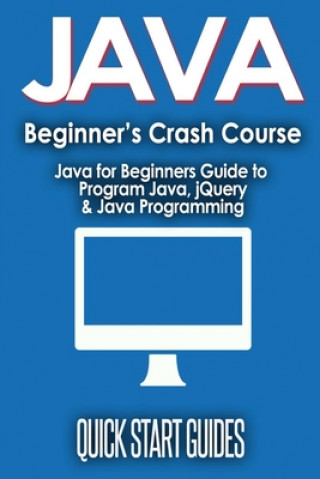 Knjiga JAVA for Beginner's Crash Course Quick Start Guides