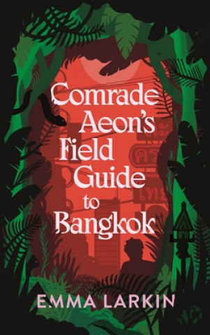 Könyv Comrade Aeon's Field Guide to Bangkok Emma Larkin