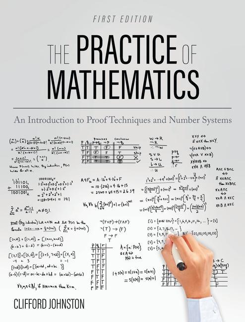 Carte Practice of Mathematics: An Introduction to Proof Techniques and Number Systems Clifford Johnston