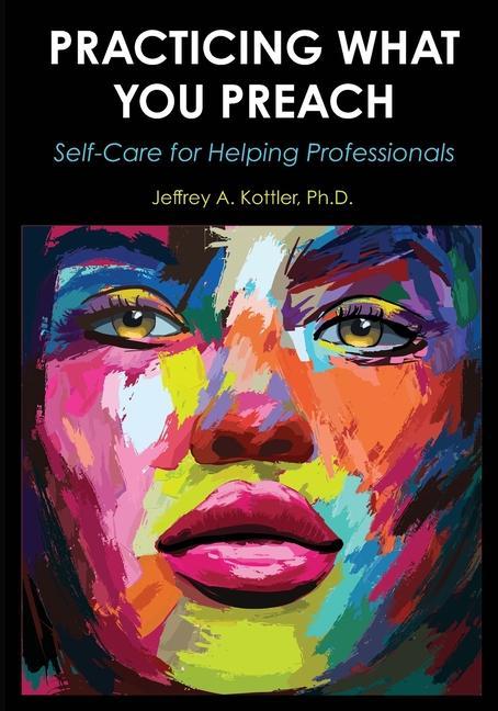 Kniha Practicing What You Preach: Self-Care for Helping Professionals Jeffrey a. Kottler