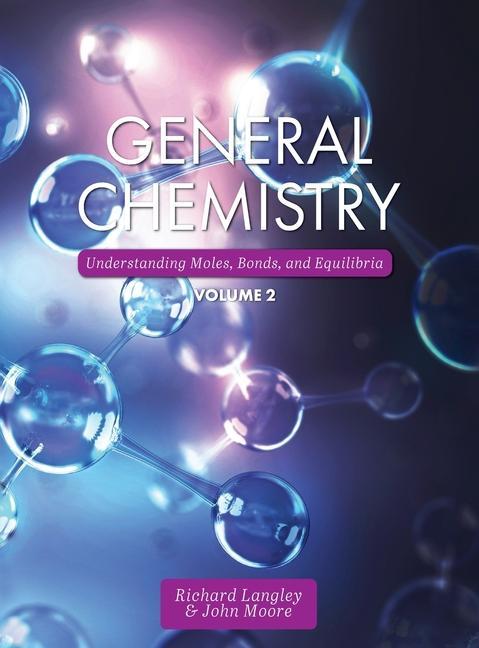 Kniha General Chemistry: Understanding Moles, Bonds, and Equilibria, Volume 2 Richard Langley