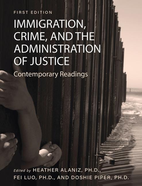 Kniha Immigration, Crime, and the Administration of Justice: Contemporary Readings Heather Alaniz