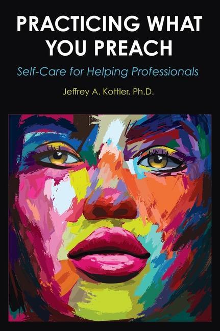 Knjiga Practicing What You Preach: Self-Care for Helping Professionals Jeffrey a. Kottler