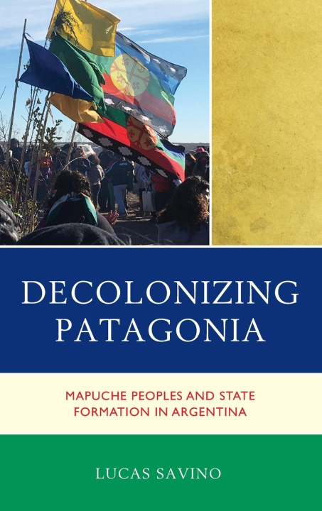 Knjiga Decolonizing Patagonia Lucas Savino