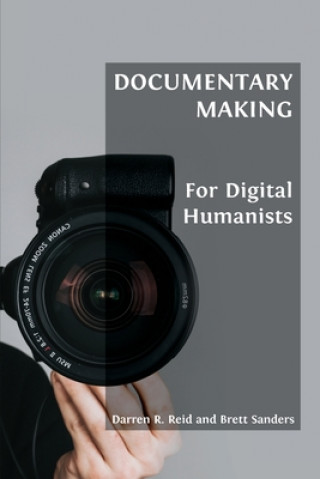 Kniha Documentary Making for Digital Humanists Darren R. Reid