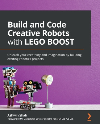 Carte Build and Code Creative Robots with LEGO BOOST Ashwin Shah