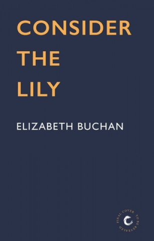 Knjiga Consider the Lily Elizabeth Buchan