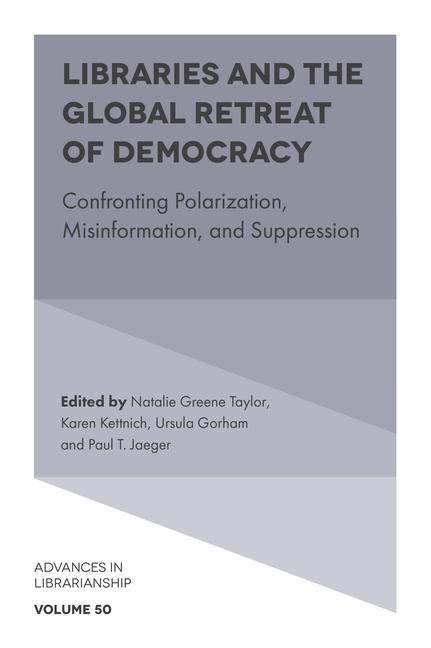 Könyv Libraries and the Global Retreat of Democracy: Confronting Polarization, Misinformation, and Suppression Natalie Greene Taylor