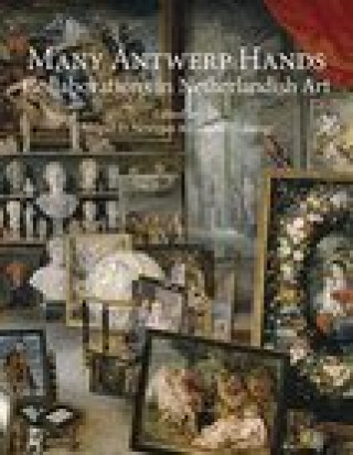 Książka Many Antwerp Hands: Collaborations in Netherlandish Art Abigail D. Newman