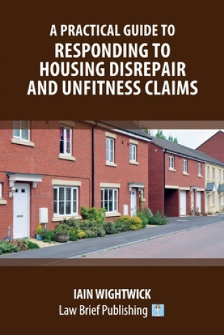 Carte Practical Guide to Responding to Housing Disrepair and Unfitness Claims Iain Wightwick