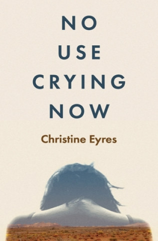 Knjiga No Use Crying Now Christine Eyres
