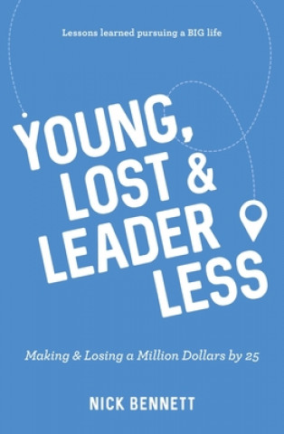 Kniha Young, Lost & Leaderless: Making & Losing a Million Dollars by 25 Nick Bennett
