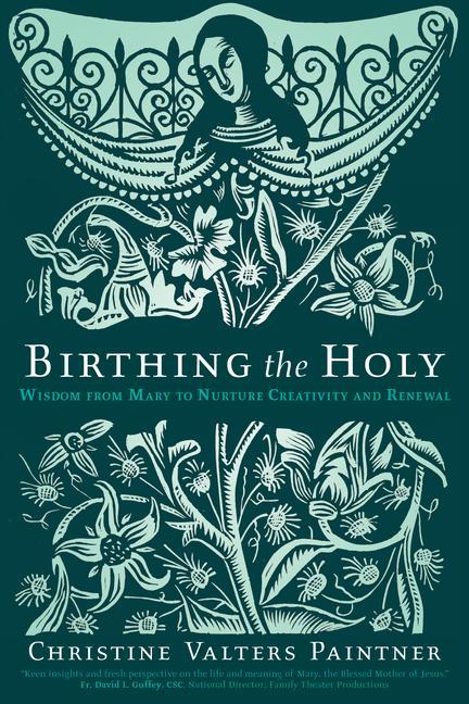 Carte Birthing the Holy: Wisdom from Mary to Nurture Creativity and Renewal Christine Valters Paintner
