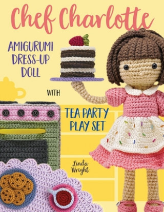 Kniha Chef Charlotte Amigurumi Dress-Up Doll with Tea Party Play Set 