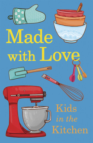 Könyv Made with Love: Kid's Cookbook with Apron Kids in the Kitchen