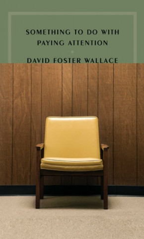 Kniha Something to Do with Paying Attention David Foster Wallace