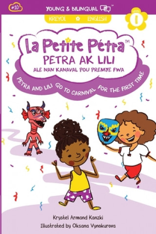 Kniha Petra and Lili go to Carnival for the First Time / Petra ak Lili ale nan Kanaval pou Premye Fwa (bilingual) Krystel Armand Kanzki