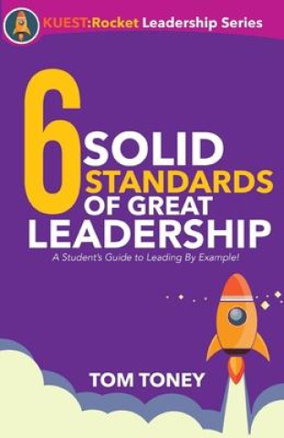 Libro 6 Solid Standards of Great Leadership: A Student's Guide to Leading By Example! Tom Toney