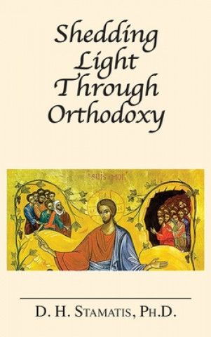 Kniha Shedding Light Through Orthodoxy D. H. Stamatis