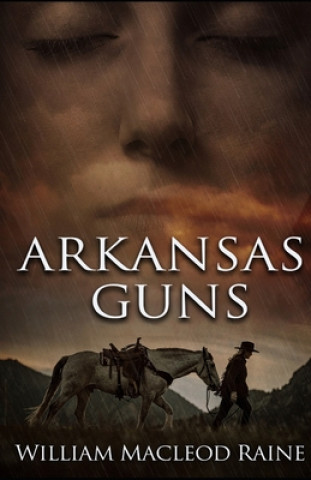 Buch Arkansas Guns William MacLeod Raine