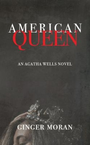 Kniha American Queen: An Agatha Wells Novel Ginger Moran