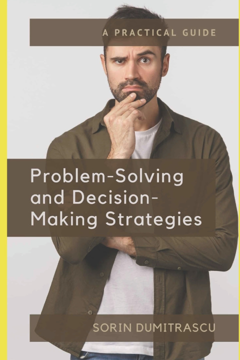 Knjiga Problem-Solving and Decision-Making Strategies: A Practical Guide Sorin Dumitrascu