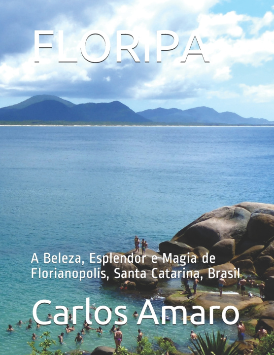 Kniha Floripa: A Beleza, Esplendor e Magia de Florianopolis, Santa Catarina, Brasil Claudete Lucas
