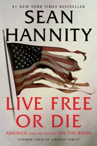 Carte Live Free or Die: America (and the World) on the Brink Sean Hannity