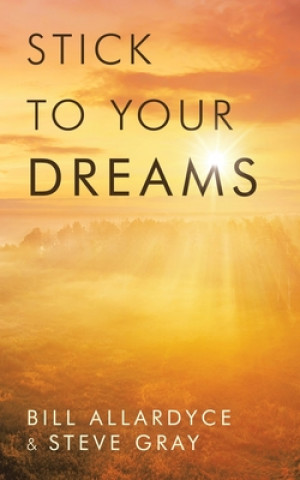 Kniha Stick to Your Dreams Bill Allardyce
