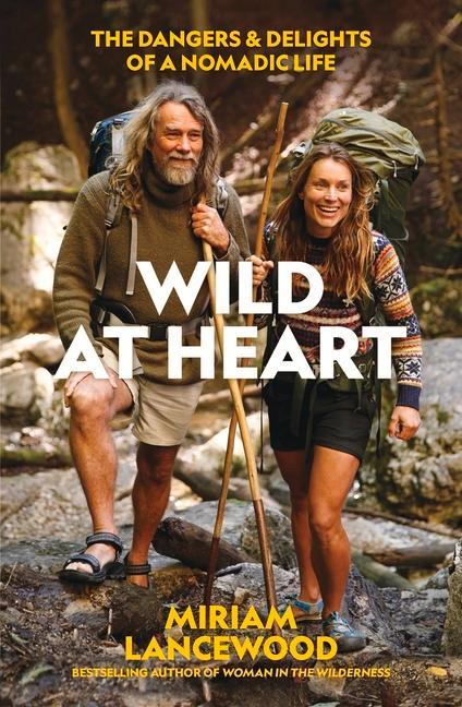 Kniha Wild at Heart: The Dangers and Delights of a Nomadic Life 