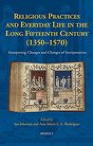 Kniha Religious Practices and Everyday Life in the Long Fifteenth Century (1350-1570): Interpreting Changes and Changes of Interpretation Ian Johnson