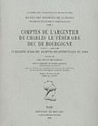 Buch Comptes de l'Argentier de Charles Le Temeraire, Duc de Bourgogne. Volume 1 - Annee 1468: Le Registre B 2068 Des Archives Departementales Du Nord A. Greve