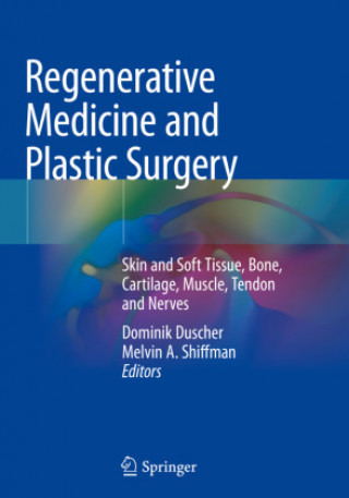 Kniha Regenerative Medicine and Plastic Surgery: Skin and Soft Tissue, Bone, Cartilage, Muscle, Tendon and Nerves Dominik Duscher