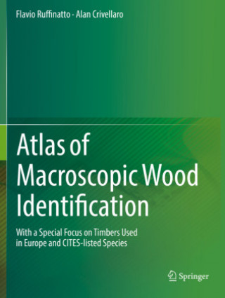 Carte Atlas of Macroscopic Wood Identification: With a Special Focus on Timbers Used in Europe and Cites-Listed Species Flavio Ruffinatto