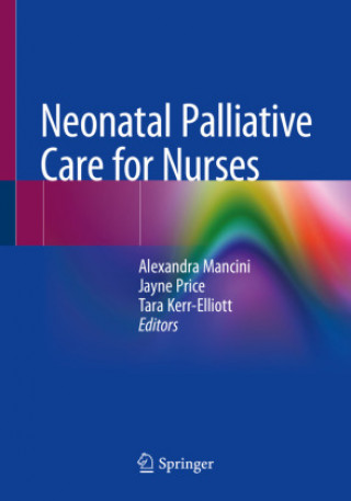 Könyv Neonatal Palliative Care for Nurses Alexandra Mancini