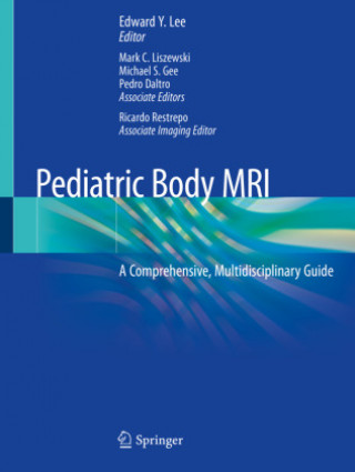 Könyv Pediatric Body MRI: A Comprehensive, Multidisciplinary Guide Edward Y. Lee
