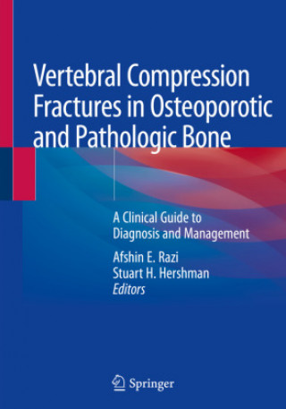 Carte Vertebral Compression Fractures in Osteoporotic and Pathologic Bone: A Clinical Guide to Diagnosis and Management Afshin E. Razi