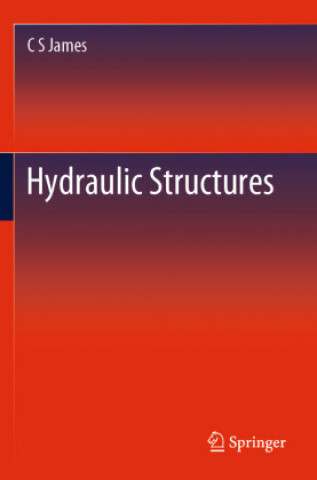 Książka Hydraulic Structures C. S. James