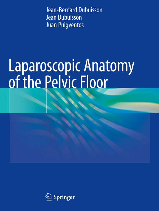 Carte Laparoscopic Anatomy of the Pelvic Floor Jean-Bernard Dubuisson