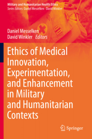 Kniha Ethics of Medical Innovation, Experimentation, and Enhancement in Military and Humanitarian Contexts Daniel Messelken