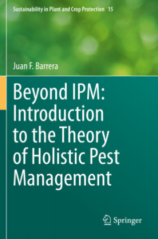 Könyv Beyond Ipm: Introduction to the Theory of Holistic Pest Management Juan F. Barrera