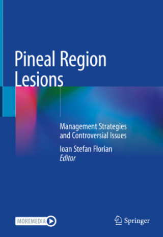 Kniha Pineal Region Lesions: Management Strategies and Controversial Issues Ioan Stefan Florian