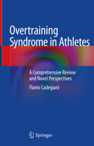 Book Overtraining Syndrome in Athletes: A Comprehensive Review and Novel Perspectives Flavio Cadegiani