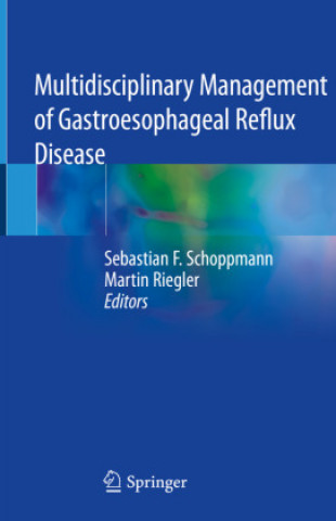 Kniha Multidisciplinary Management of Gastroesophageal Reflux Disease Sebastian F. Schoppmann