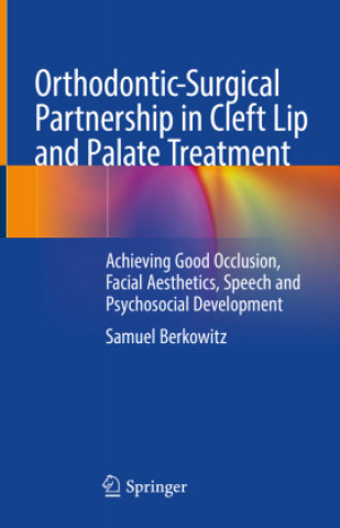 Carte Orthodontic-Surgical Partnership in Cleft Lip and Palate Treatment Samuel Berkowitz