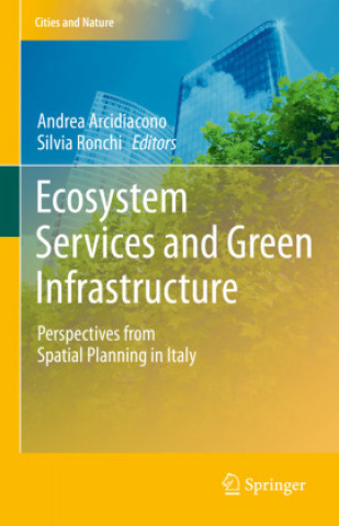 Könyv Ecosystem Services and Green Infrastructure: Perspectives from Spatial Planning in Italy Andrea Arcidiacono